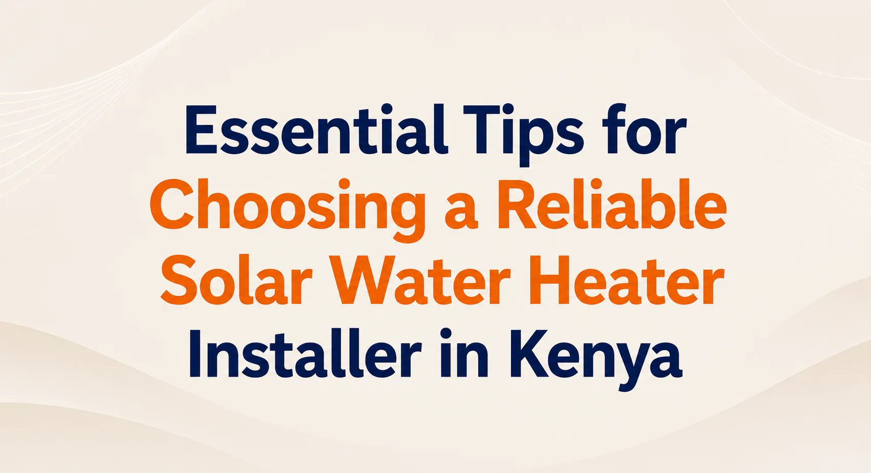 Essential Tips for Choosing a Reliable Solar Water Heater Installer in Kenya